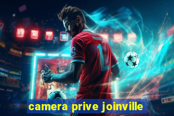 camera prive joinville